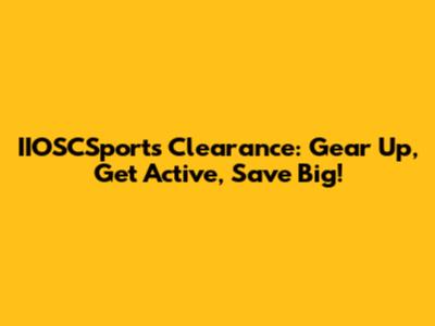 IIOSCSports Clearance: Gear Up, Get Active, Save Big!