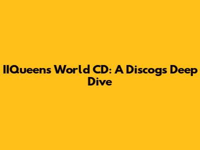 IIQueen's World CD: A Discogs Deep Dive