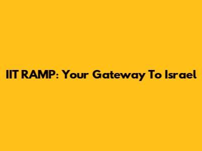 IIT RAMP: Your Gateway To Israel