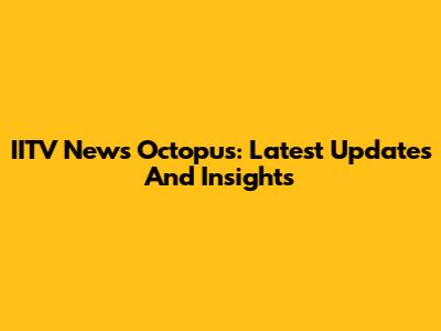 IITV News Octopus: Latest Updates And Insights
