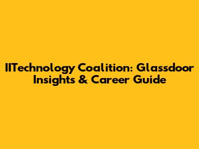 IITechnology Coalition: Glassdoor Insights & Career Guide
