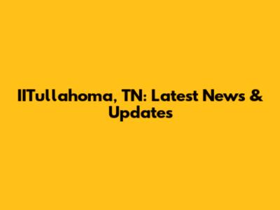 IITullahoma, TN: Latest News & Updates