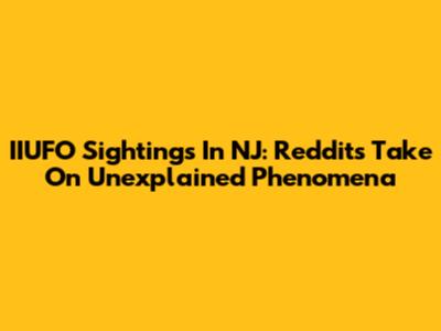 IIUFO Sightings In NJ: Reddit's Take On Unexplained Phenomena