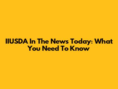 IIUSDA In The News Today: What You Need To Know