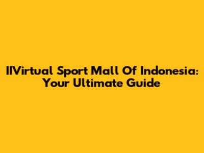 IIVirtual Sport Mall Of Indonesia: Your Ultimate Guide