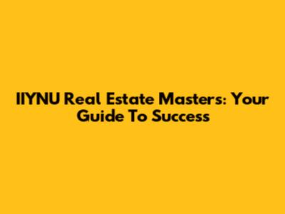 IIYNU Real Estate Masters: Your Guide To Success