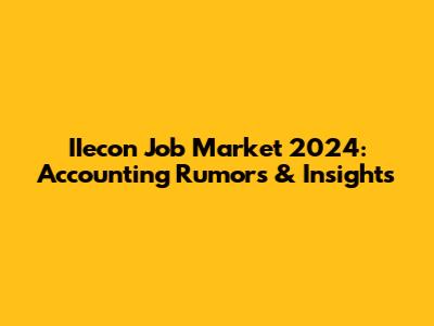 IIecon Job Market 2024: Accounting Rumors & Insights