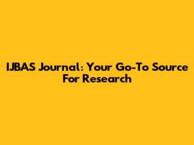 IJBAS Journal: Your Go-To Source For Research