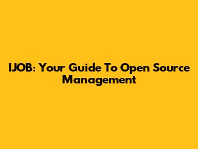 IJOB: Your Guide To Open Source Management