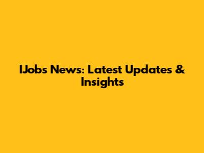 IJobs News: Latest Updates & Insights