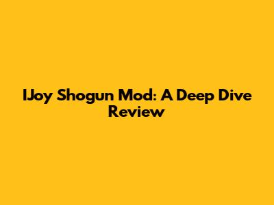IJoy Shogun Mod: A Deep Dive Review