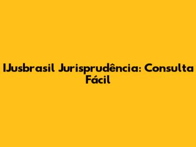IJusbrasil Jurisprudência: Consulta Fácil