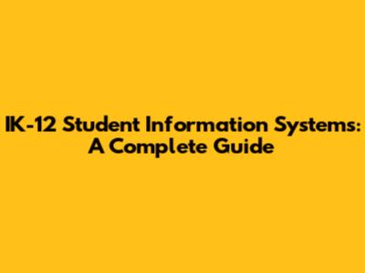 IK-12 Student Information Systems: A Complete Guide