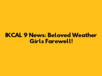 IKCAL 9 News: Beloved Weather Girl's Farewell!