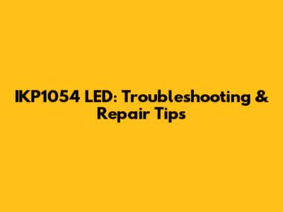 IKP1054 LED: Troubleshooting & Repair Tips