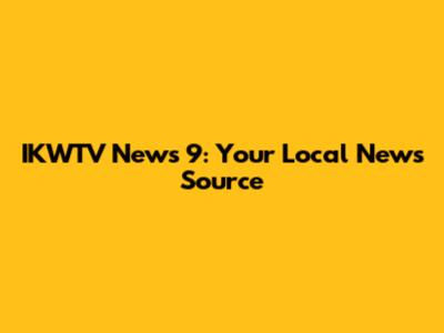 IKWTV News 9: Your Local News Source