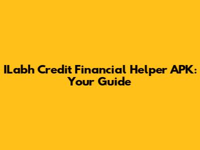 ILabh Credit Financial Helper APK: Your Guide