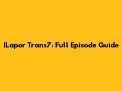 ILapor Trans7: Full Episode Guide