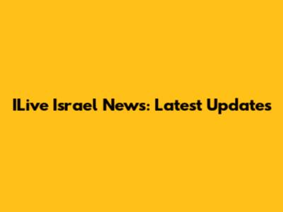 ILive Israel News: Latest Updates