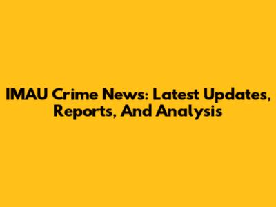 IMAU Crime News: Latest Updates, Reports, And Analysis