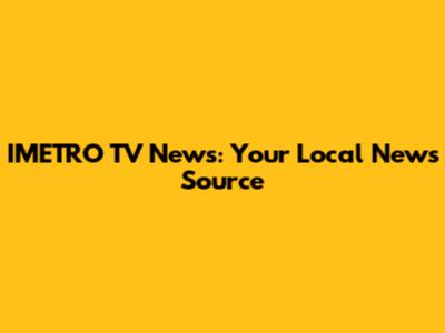 IMETRO TV News: Your Local News Source