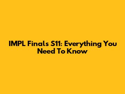 IMPL Finals S11: Everything You Need To Know