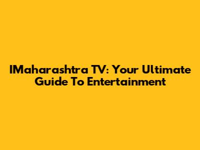 IMaharashtra TV: Your Ultimate Guide To Entertainment