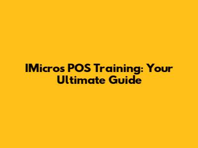 IMicros POS Training: Your Ultimate Guide