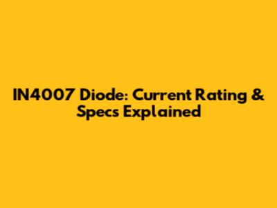 IN4007 Diode: Current Rating & Specs Explained