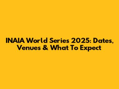 INAIA World Series 2025: Dates, Venues & What To Expect