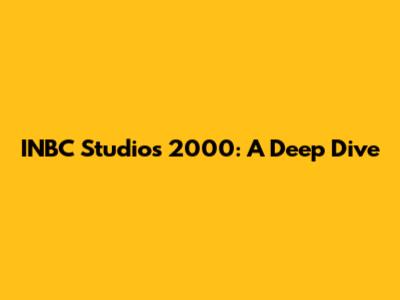 INBC Studios 2000: A Deep Dive