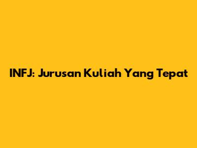 INFJ: Jurusan Kuliah Yang Tepat