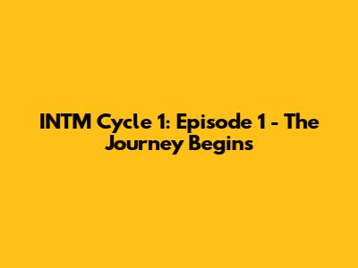 INTM Cycle 1: Episode 1 - The Journey Begins