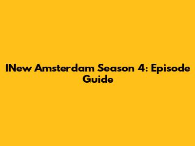 INew Amsterdam Season 4: Episode Guide