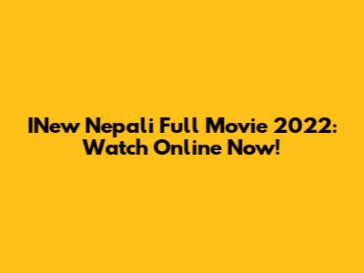 INew Nepali Full Movie 2022: Watch Online Now!