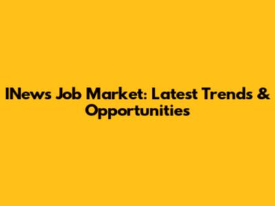 INews Job Market: Latest Trends & Opportunities