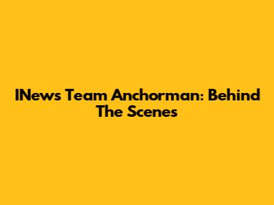 INews Team Anchorman: Behind The Scenes