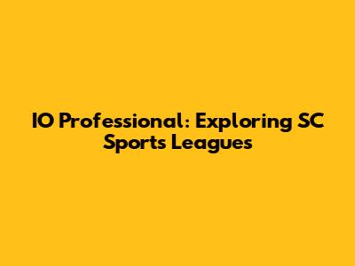 IO Professional: Exploring SC Sports Leagues