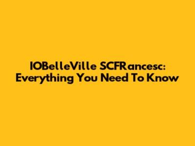 IOBelleVille SCFRancesc: Everything You Need To Know