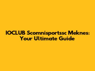 IOCLUB Scomnisportssc Meknes: Your Ultimate Guide