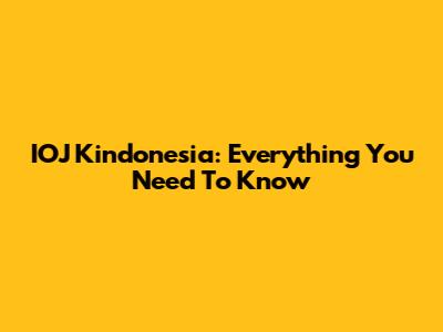 IOJ Kindonesia: Everything You Need To Know