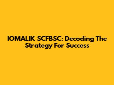 IOMALIK SCFBSC: Decoding The Strategy For Success