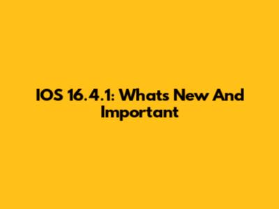 IOS 16.4.1: What's New And Important