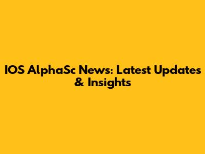 IOS AlphaSc News: Latest Updates & Insights