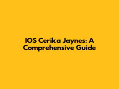IOS Cerika Jaynes: A Comprehensive Guide