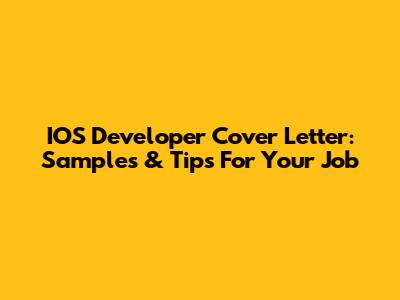 IOS Developer Cover Letter: Samples & Tips For Your Job