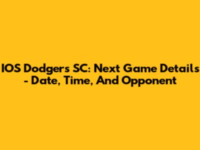 IOS Dodgers SC: Next Game Details - Date, Time, And Opponent