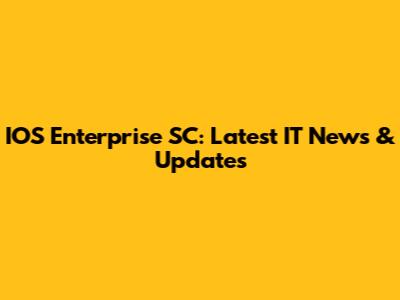 IOS Enterprise SC: Latest IT News & Updates