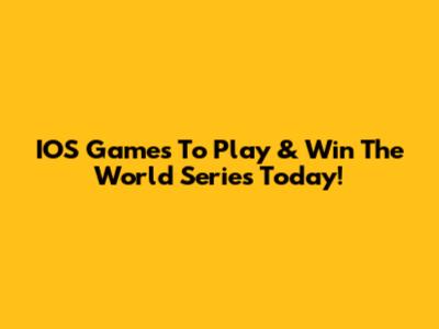 IOS Games To Play & Win The World Series Today!