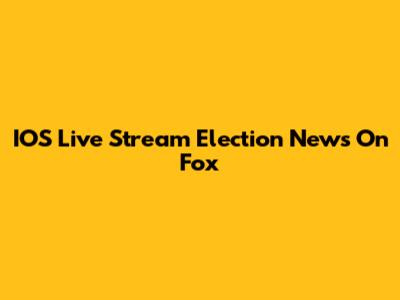 IOS Live Stream Election News On Fox